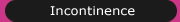 Incontinence